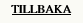 TILLBAKA